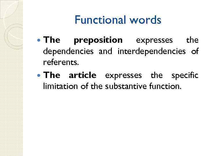 Functional words The preposition expresses the dependencies and interdependencies of referents. The article expresses