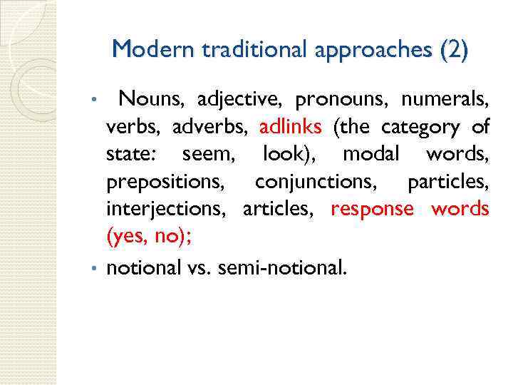 Modern traditional approaches (2) Nouns, adjective, pronouns, numerals, verbs, adlinks (the category of state: