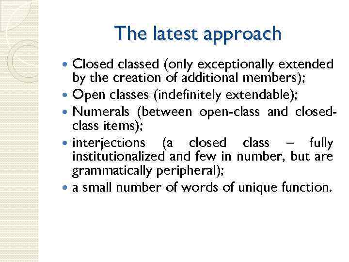 The latest approach Closed classed (only exceptionally extended by the creation of additional members);