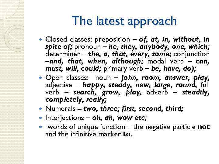 The latest approach Closed classes: preposition – of, at, in, without, in spite of;