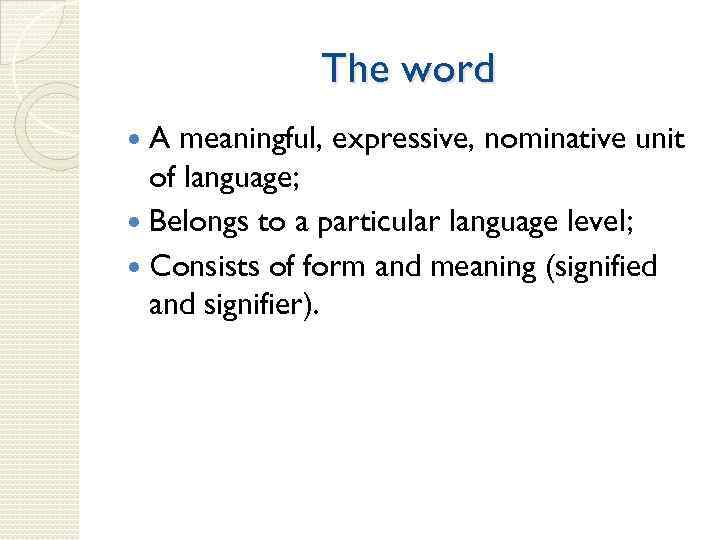 The word A meaningful, expressive, nominative unit of language; Belongs to a particular language