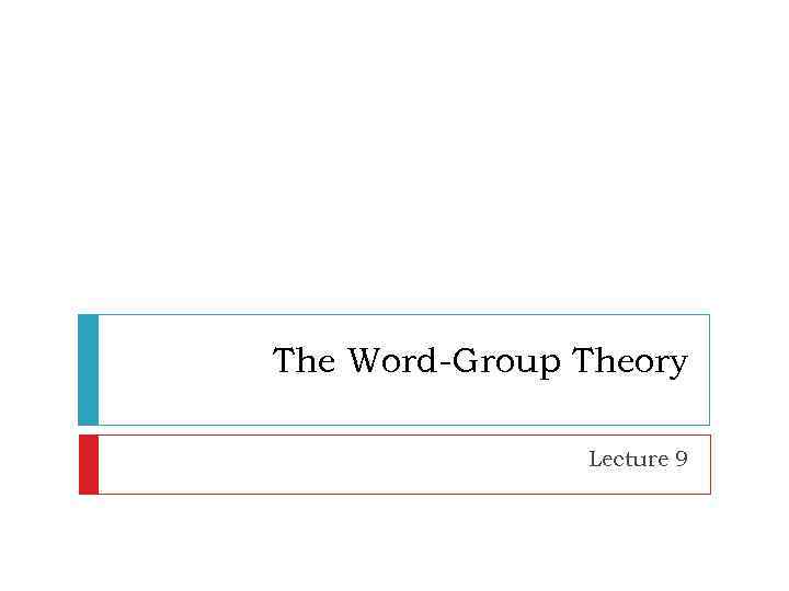 The Word-Group Theory Lecture 9 