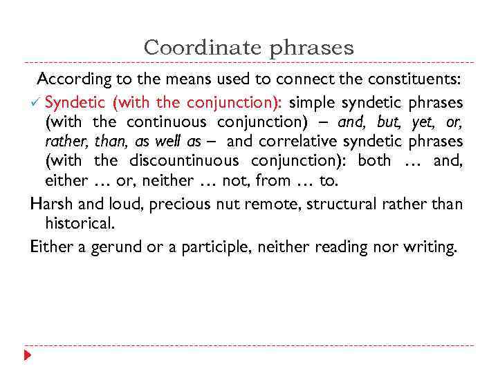 Coordinate phrases According to the means used to connect the constituents: ü Syndetic (with