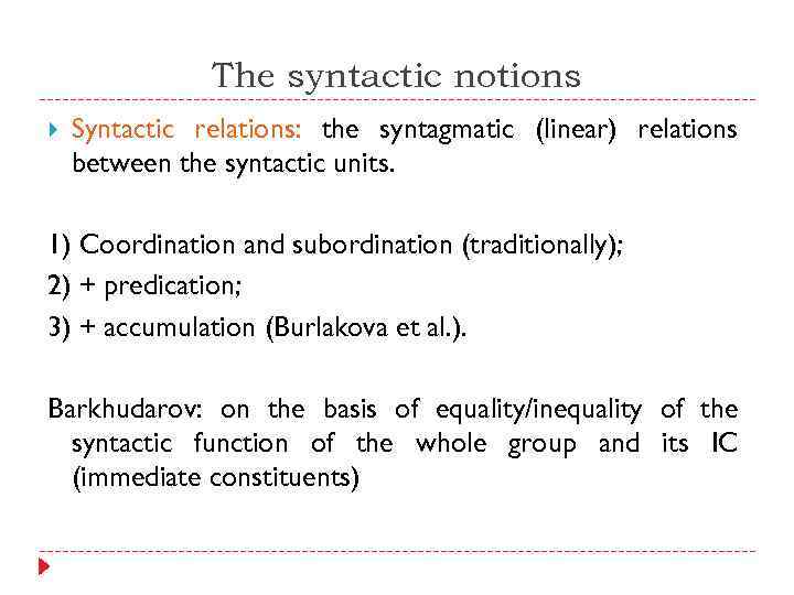 The syntactic notions Syntactic relations: the syntagmatic (linear) relations between the syntactic units. 1)