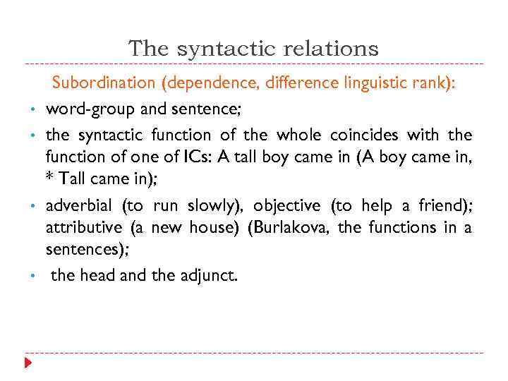 The syntactic relations • • Subordination (dependence, difference linguistic rank): word-group and sentence; the