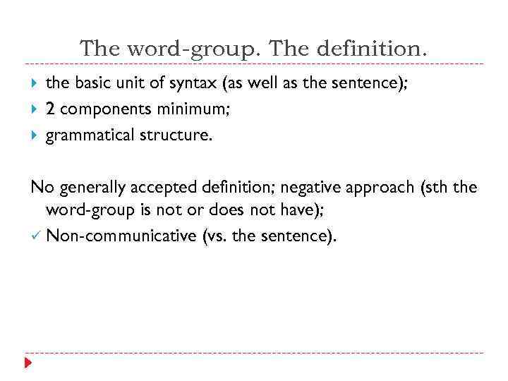 The word-group. The definition. the basic unit of syntax (as well as the sentence);