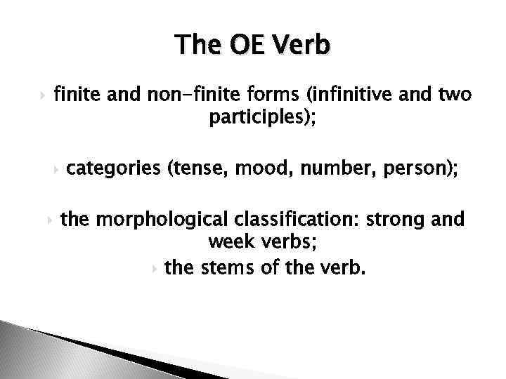 The OE Verb finite and non-finite forms (infinitive and two participles); categories (tense, mood,