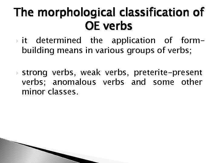 The morphological classification of OE verbs it determined the application of formbuilding means in