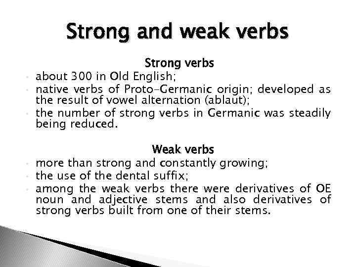 Strong and weak verbs • • • Strong verbs about 300 in Old English;