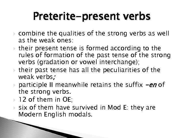 Preterite-present verbs combine the qualities of the strong verbs as well as the weak