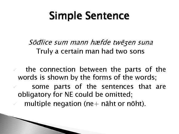 Simple Sentence Sōđlice sum mann hæfde twēʒen suna Truly a certain man had two