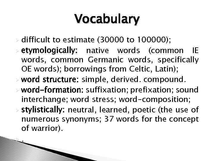 Vocabulary difficult to estimate (30000 to 100000); Ø etymologically: native words (common IE words,