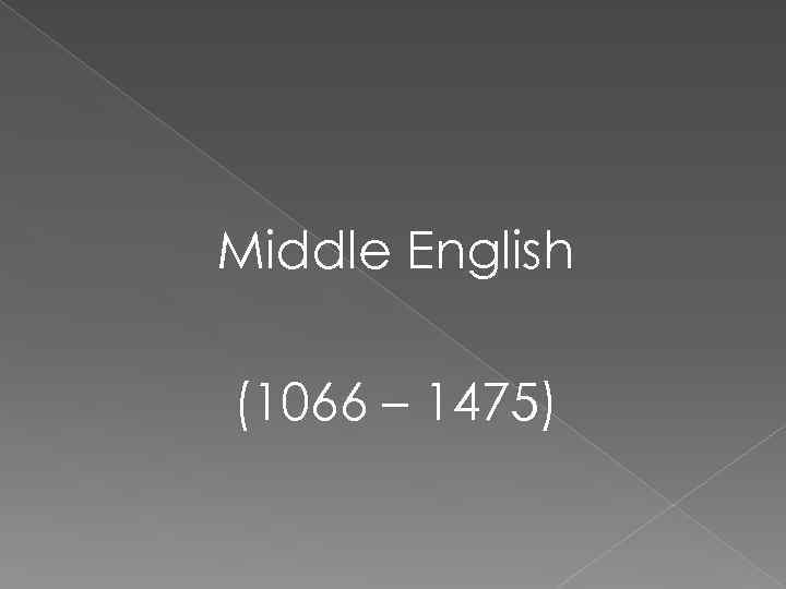 Middle English (1066 – 1475) 