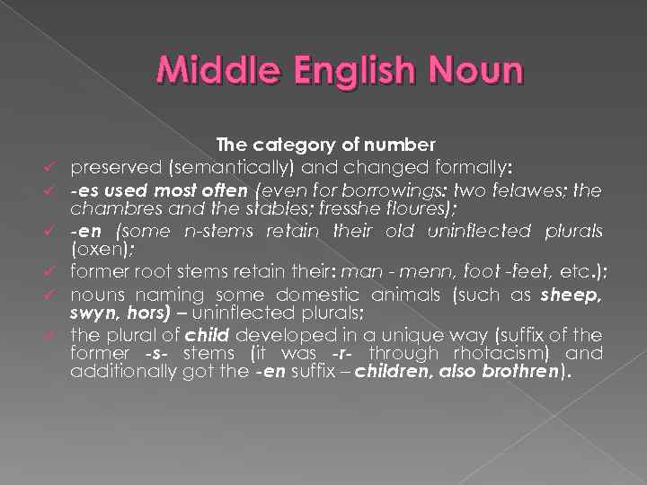 Middle English Noun ü ü ü The category of number preserved (semantically) and changed