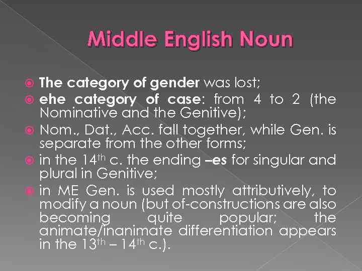 Middle English Noun The category of gender was lost; еhe category of case: from