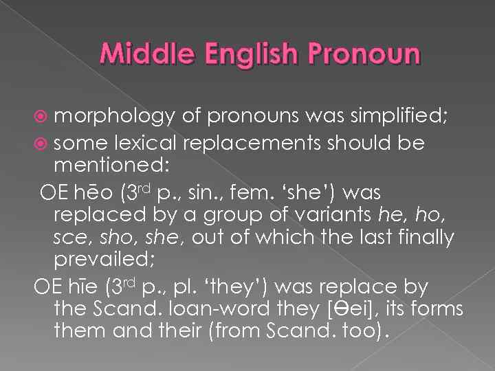 Middle English Pronoun morphology of pronouns was simplified; some lexical replacements should be mentioned: