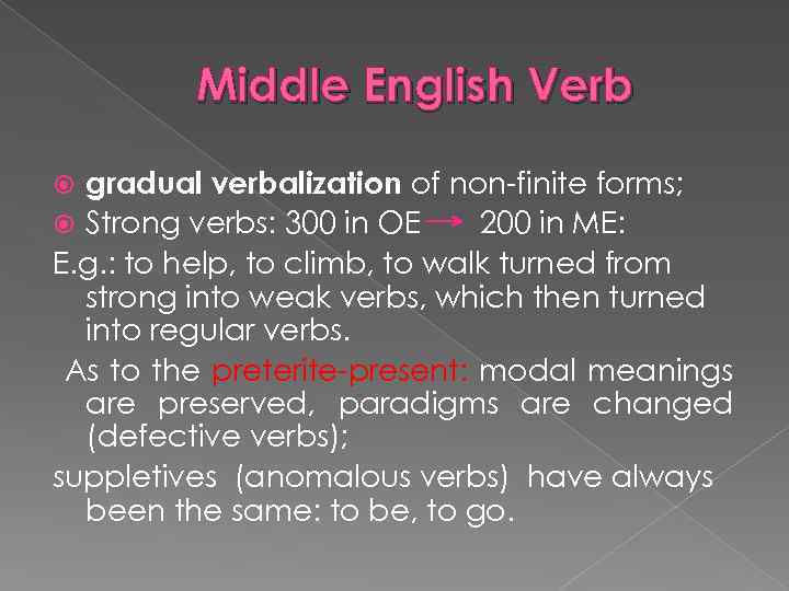 Middle English Verb gradual verbalization of non-finite forms; Strong verbs: 300 in OE 200