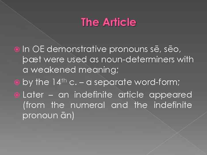 The Article In OE demonstrative pronouns sē, sēo, þæt were used as noun-determiners with