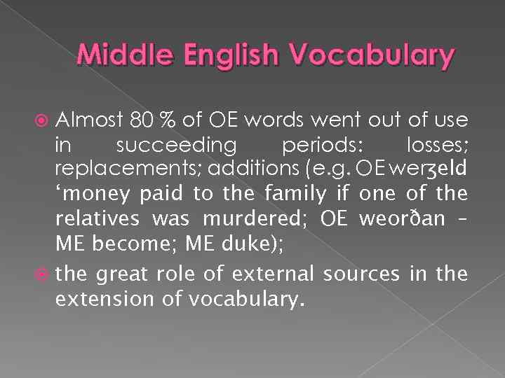 Middle English Vocabulary Almost 80 % of OE words went out of use in