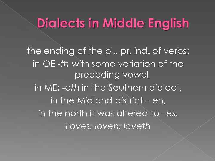 Dialects in Middle English the ending of the pl. , pr. ind. of verbs: