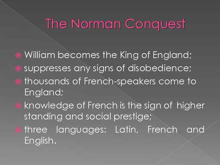 The Norman Conquest William becomes the King of England; suppresses any signs of disobedience;