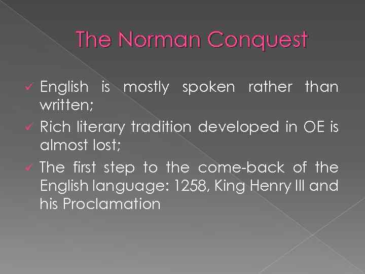 The Norman Conquest English is mostly spoken rather than written; ü Rich literary tradition