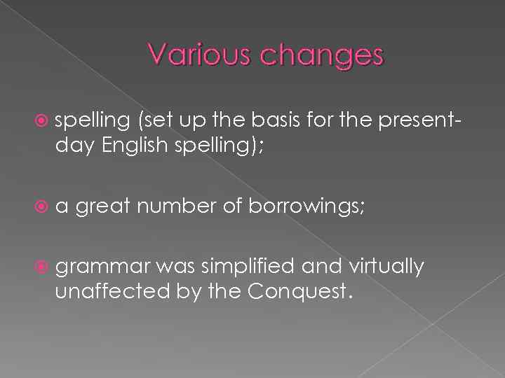 Various changes spelling (set up the basis for the presentday English spelling); a great