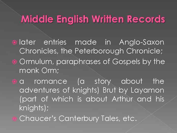 Middle English Written Records later entries made in Anglo-Saxon Chronicles, the Peterborough Chronicle; Ormulum,