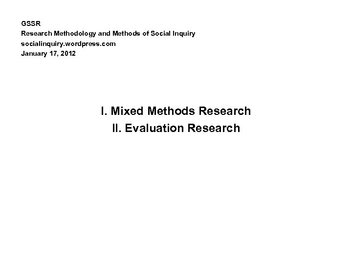 GSSR Research Methodology and Methods of Social Inquiry socialinquiry. wordpress. com January 17, 2012