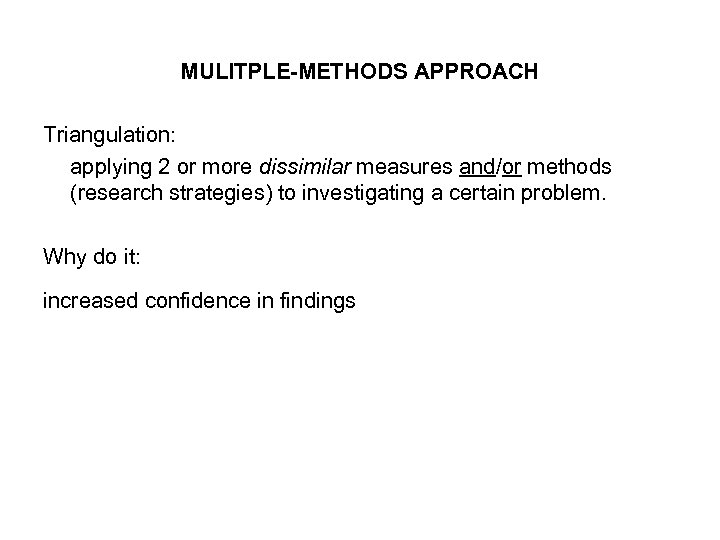 MULITPLE-METHODS APPROACH Triangulation: applying 2 or more dissimilar measures and/or methods (research strategies) to