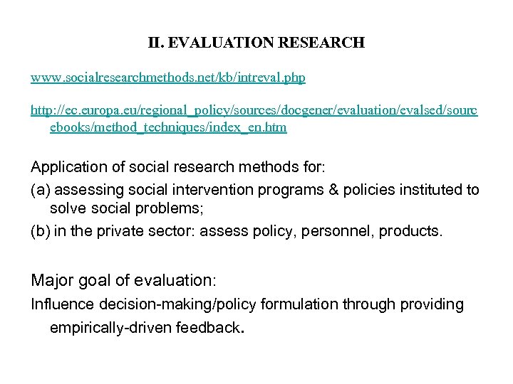 II. EVALUATION RESEARCH www. socialresearchmethods. net/kb/intreval. php http: //ec. europa. eu/regional_policy/sources/docgener/evaluation/evalsed/sourc ebooks/method_techniques/index_en. htm Application
