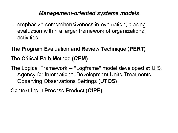 Management-oriented systems models - emphasize comprehensiveness in evaluation, placing evaluation within a larger framework