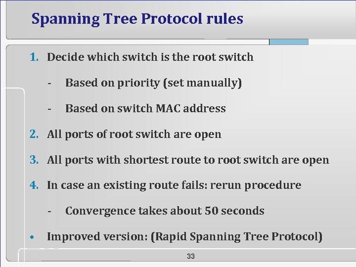 Spanning Tree Protocol rules 1. Decide which switch is the root switch - Based