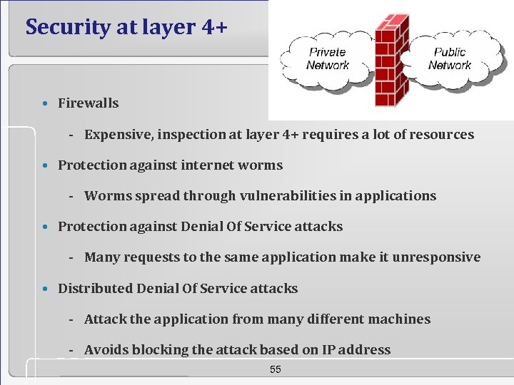 Security at layer 4+ • Firewalls - Expensive, inspection at layer 4+ requires a
