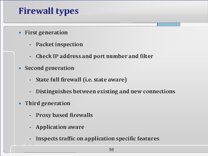 Firewall types • First generation - Packet inspection - Check IP address and port