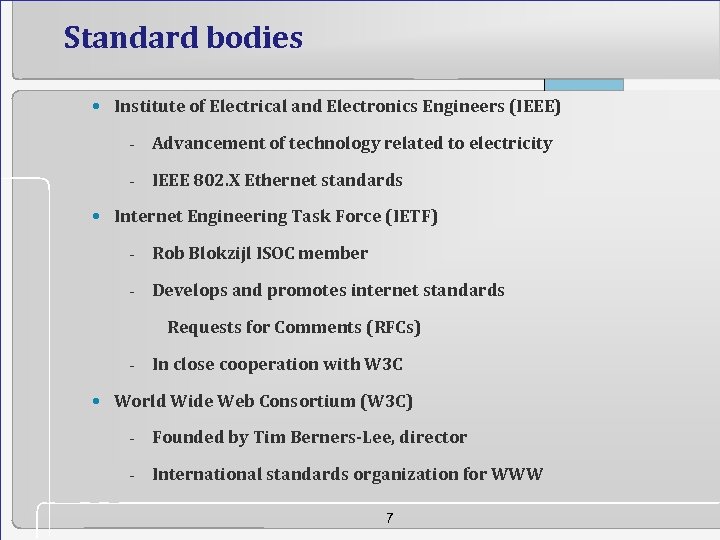 Standard bodies • Institute of Electrical and Electronics Engineers (IEEE) - Advancement of technology