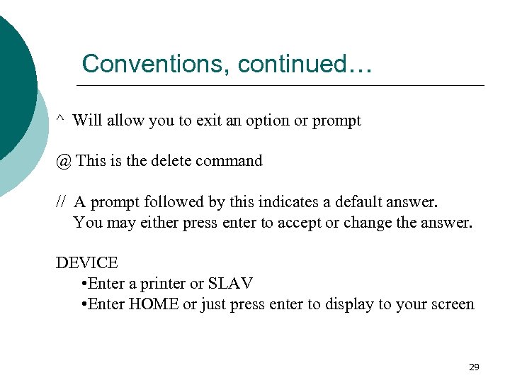 Conventions, continued… ^ Will allow you to exit an option or prompt @ This