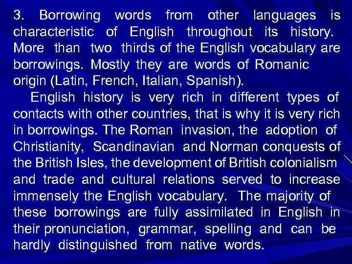 3. Borrowing words from other languages is characteristic of English throughout its history. More