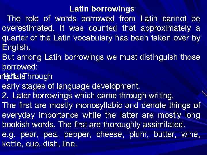 Latin borrowings The role of words borrowed from Latin cannot be overestimated. It was