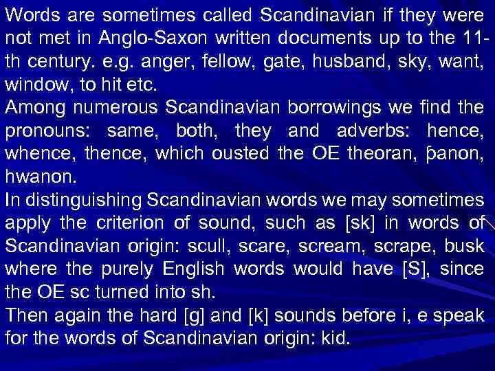 Words are sometimes called Scandinavian if they were not met in Anglo-Saxon written documents