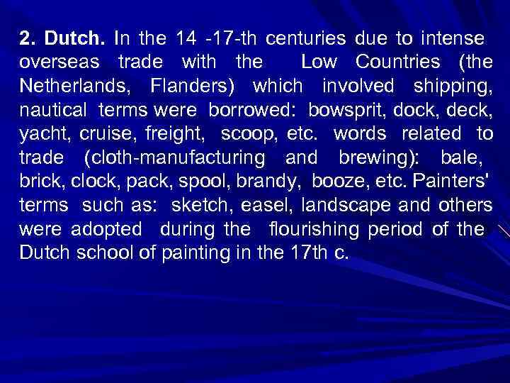 2. Dutch. In the 14 -17 -th centuries due to intense overseas trade with