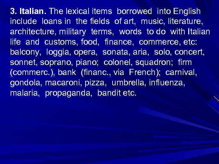 3. Italian. The lexical items borrowed into English include loans in the fields of