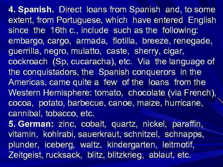 4. Spanish. Direct loans from Spanish and, to some extent, from Portuguese, which have