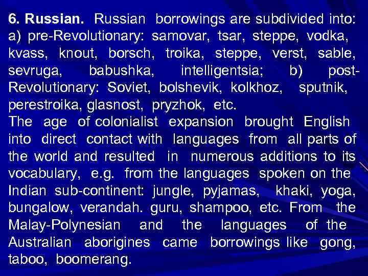 6. Russian borrowings are subdivided into: a) pre-Revolutionary: samovar, tsar, steppe, vodka, kvass, knout,