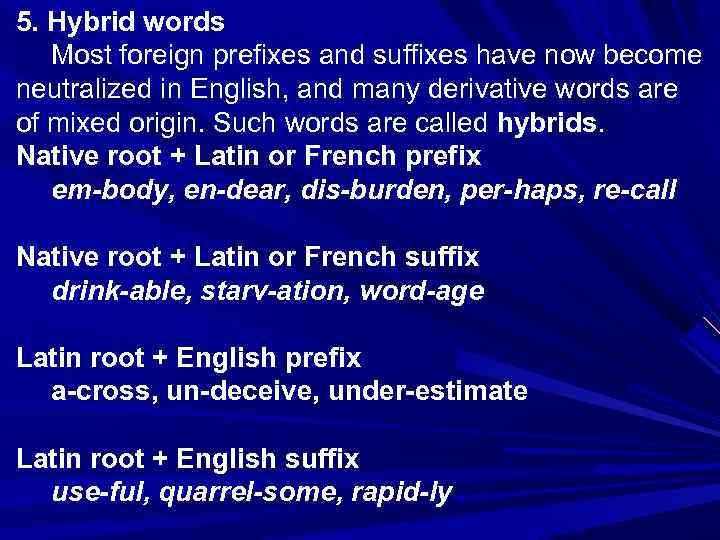 5. Hybrid words Most foreign prefixes and suffixes have now become neutralized in English,