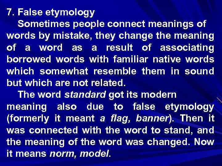 7. False etymology Sometimes people connect meanings of words by mistake, they change the