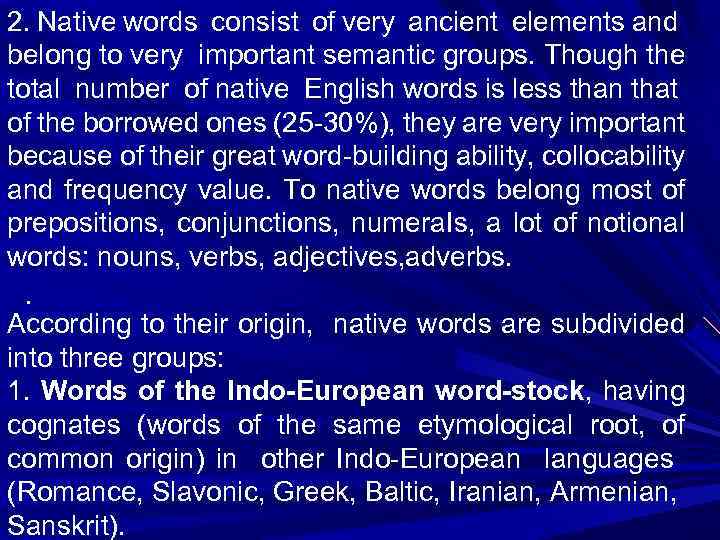 2. Native words consist of very ancient elements and belong to very important semantic