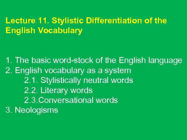 Lecture 11. Stylistic Differentiation of the English Vocabulary 1. The basic word-stock of the