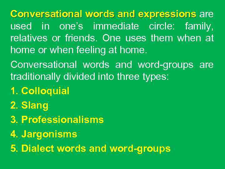 Conversational words and expressions are used in one’s immediate circle: family, relatives or friends.