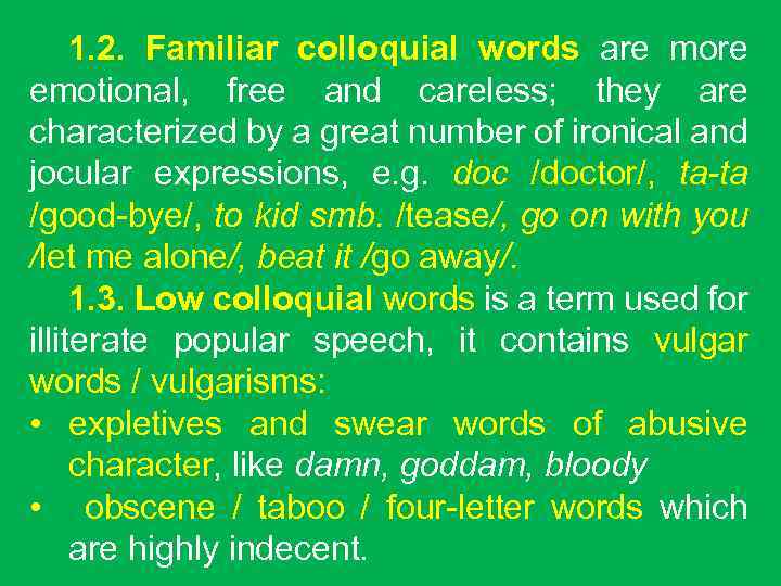 1. 2. Familiar colloquial words are more emotional, free and careless; they are characterized